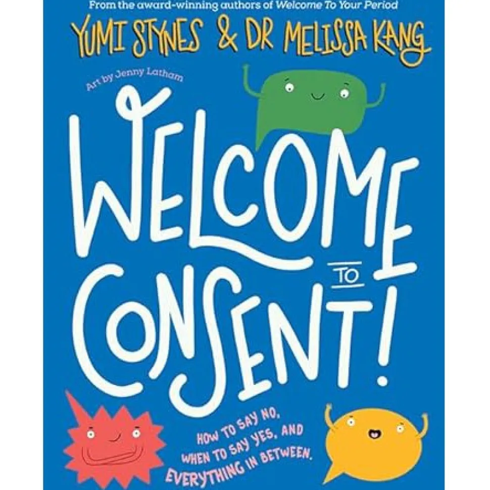 Welcome to Consent: How to say no, when to say yes and everything in between by Yumi Stynes/Melissa Kang