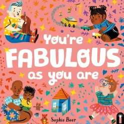 You’re Fabulous As You Are by Sophie Beer